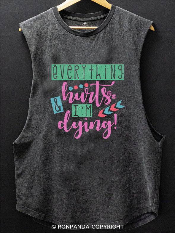 EVERYTHING HURTS AND IM DYING SCOOP BOTTOM COTTON TANK