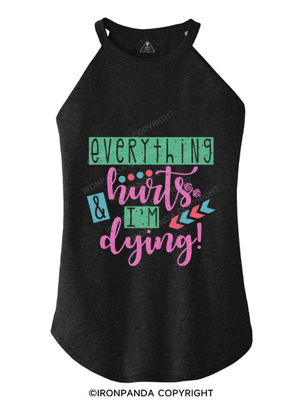EVERYTHING HURTS AND IM DYING TRI ROCKER COTTON TANK