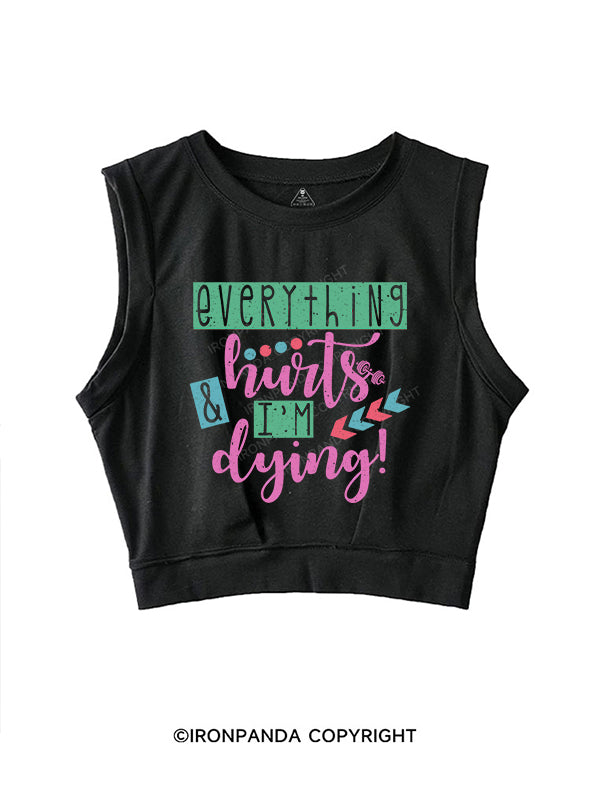 EVERYTHING HURTS AND IM DYING SLEEVELESS CROP TOPS