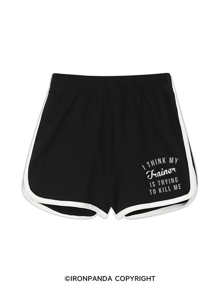 I THINK MY TRAINER IS TRYING TO KILL ME Workout Shorts