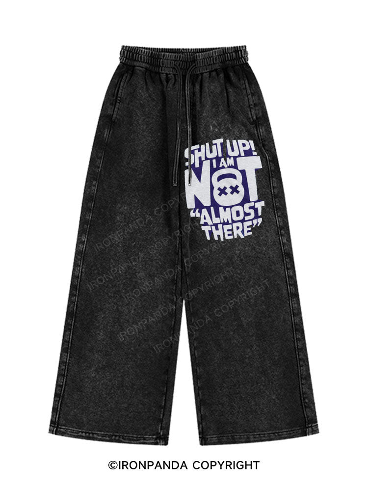 Shut Up! I Am Not Almost There Washed Baggy Joggers