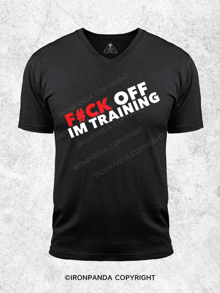 F#ck off, I'm training Gym V-neck Shirt