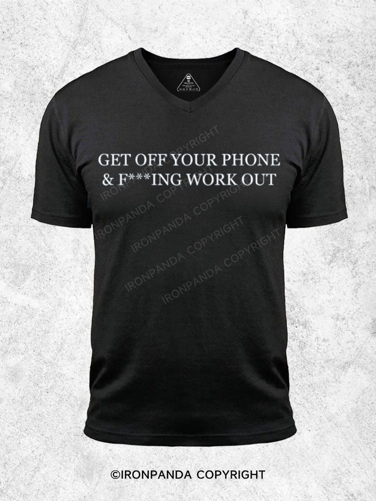 Get off your phone & f***ing work out Gym V-neck Shirt