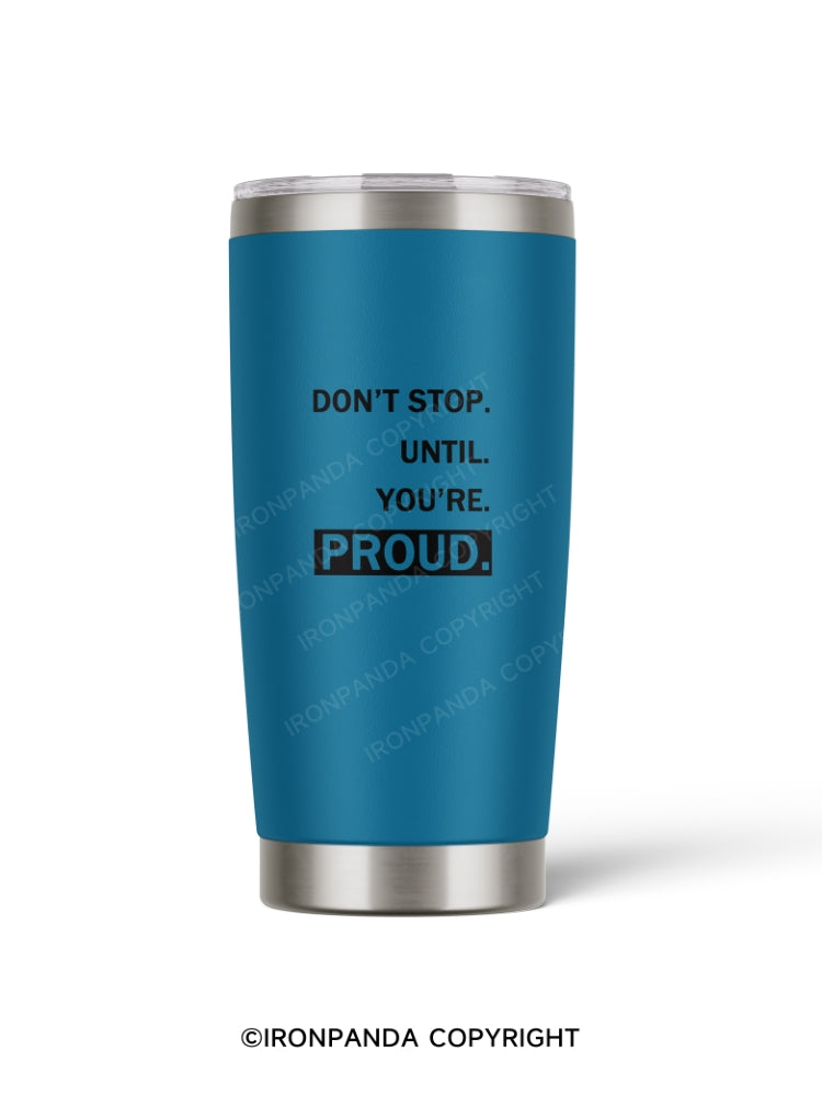 Don't stop until you're proud 20oz Tumbler