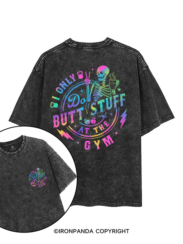 I ONLY DO BUTT-STUFF AT THE GYM printed Gym Shirt