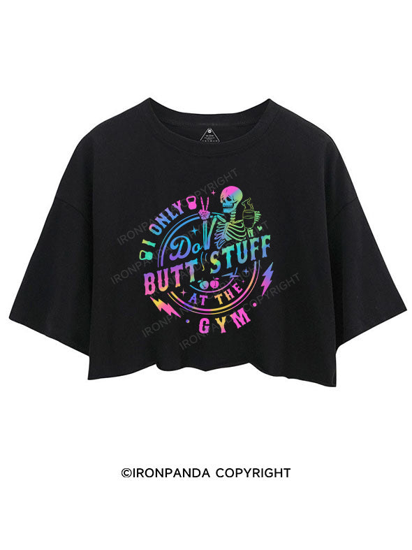 I ONLY DO BUTT-STUFF AT THE GYM CROP TOPS
