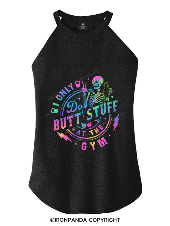I ONLY DO BUTT-STUFF AT THE GYM TRI ROCKER COTTON TANK
