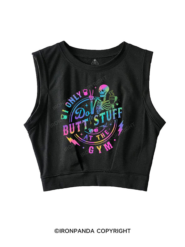 I ONLY DO BUTT-STUFF AT THE GYM SLEEVELESS CROP TOPS