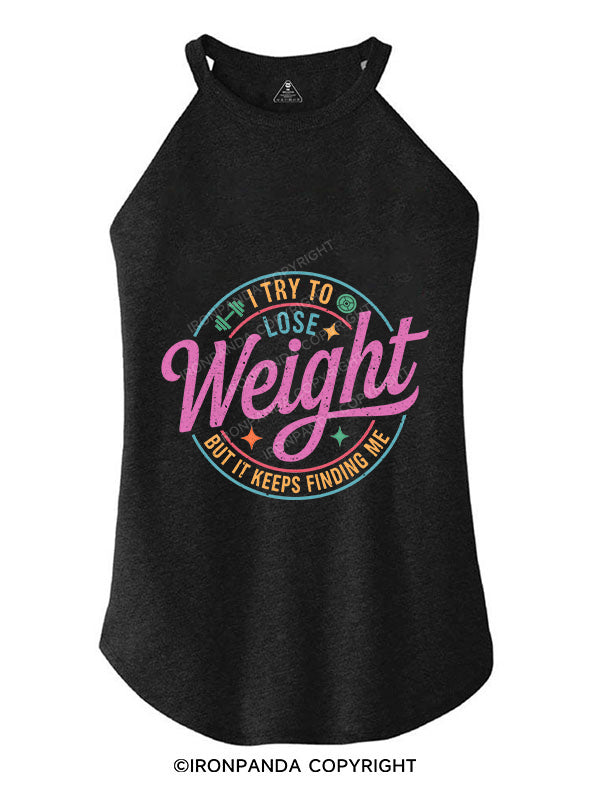 I TRY TO LOSE WEIGHT, BUT IT KEEPS FINDING ME TRI ROCKER COTTON TANK