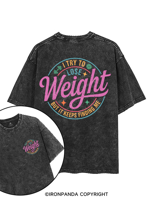I TRY TO LOSE WEIGHT, BUT IT KEEPS FINDING ME printed Gym Shirt