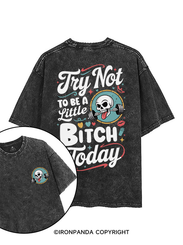 TRY NOT TO BE A LITTLE BITCH TODAY printed Gym Shirt