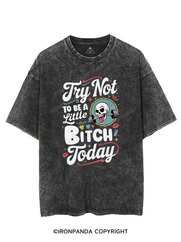TRY NOT TO BE A LITTLE BITCH TODAY VINTAGE GYM SHIRT
