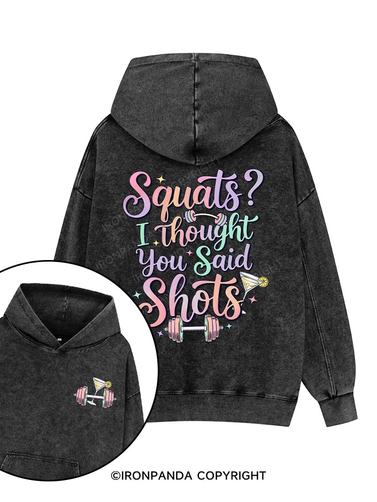 Squats？ I Thought You Said Shots Printed Washed Gym Hoodie