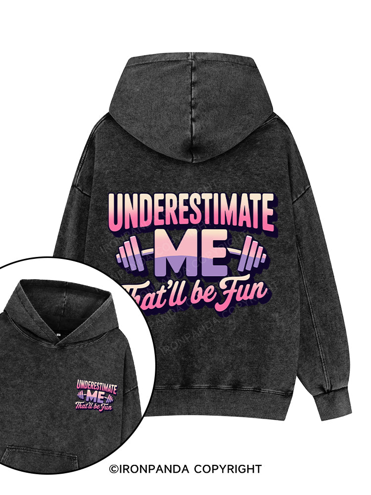 underestimate me that'll be fun Printed Washed Gym Hoodie