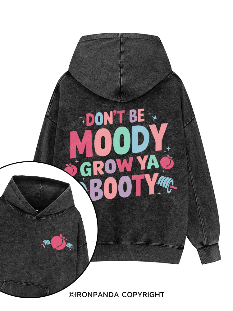 DON'T BE MOODY GROW YA BOOTY Printed Washed Gym Hoodie