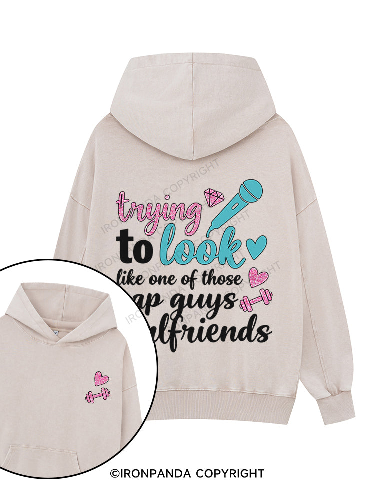 trying to look like one of those rap guys girlfriends Printed Washed Gym Hoodie