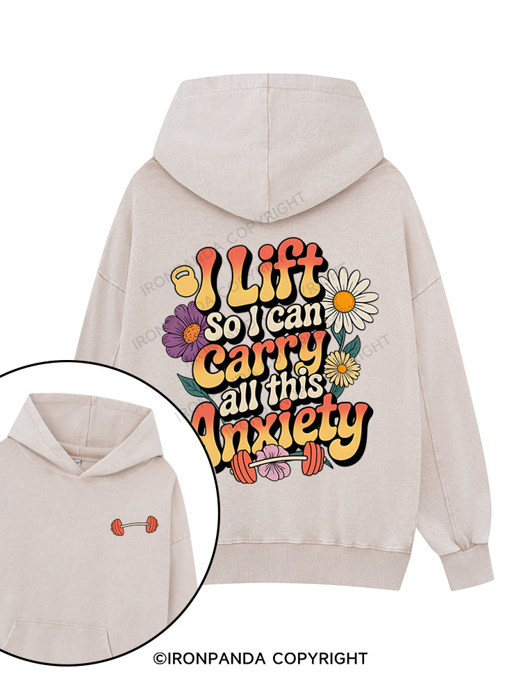 I lift so I can carry all this anxiety Printed Washed Gym Hoodie
