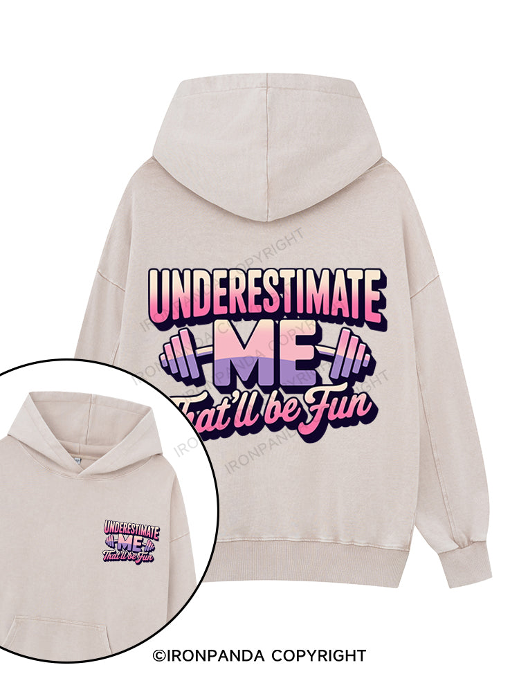 underestimate me that'll be fun Printed Washed Gym Hoodie