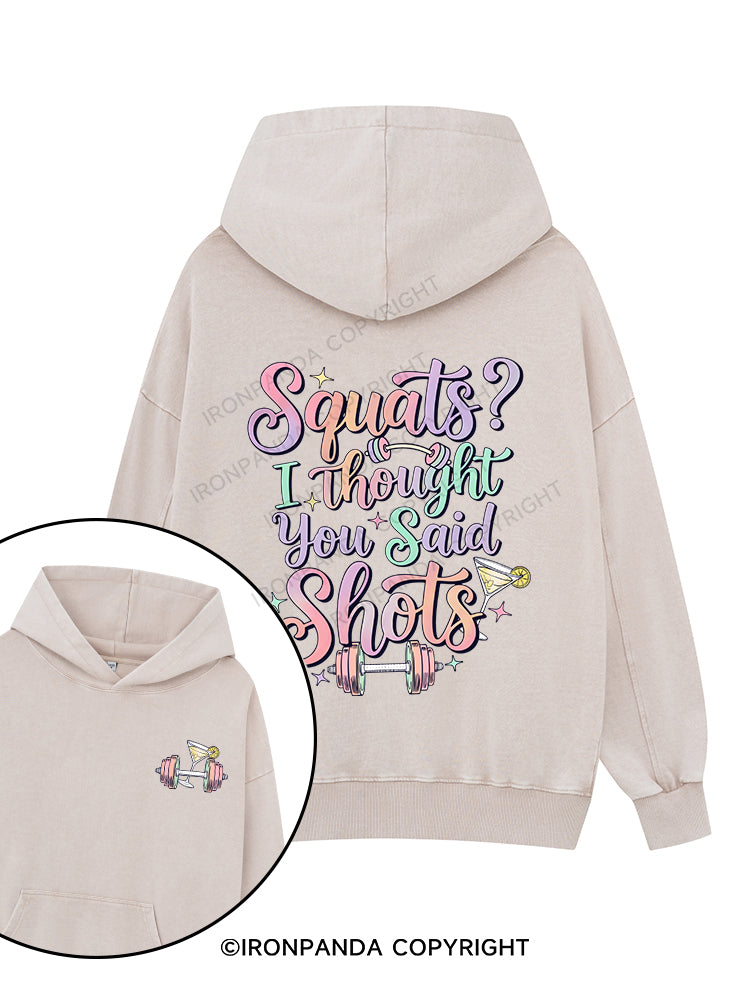 Squats？ I Thought You Said Shots Printed Washed Gym Hoodie