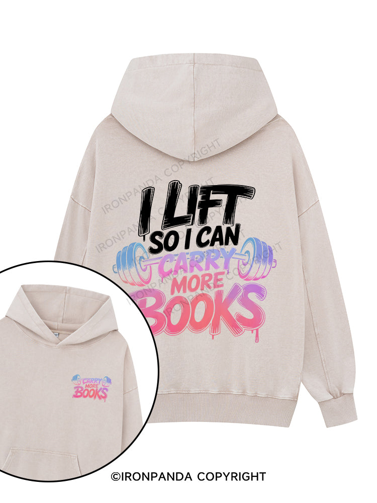I LIFT SO I CAN CARRY MORE BOOKS Printed Washed Gym Hoodie