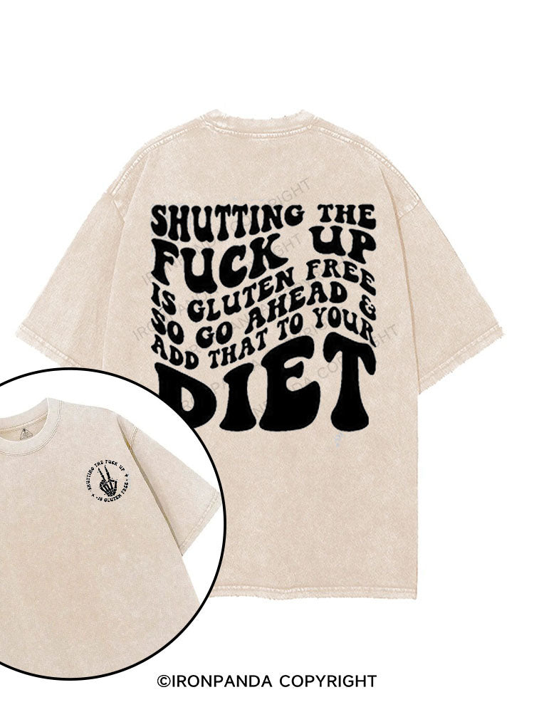 SHUTTING THE FUCK UP IS GLUTEN FREE SO GO AHEAD & ADD THAT TO YOUR DIET printed Gym Shirt