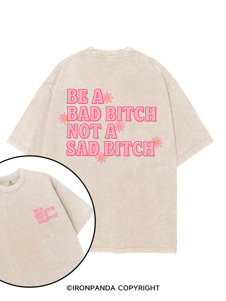 Be a bad bitch not a sad bitch printed Gym Shirt