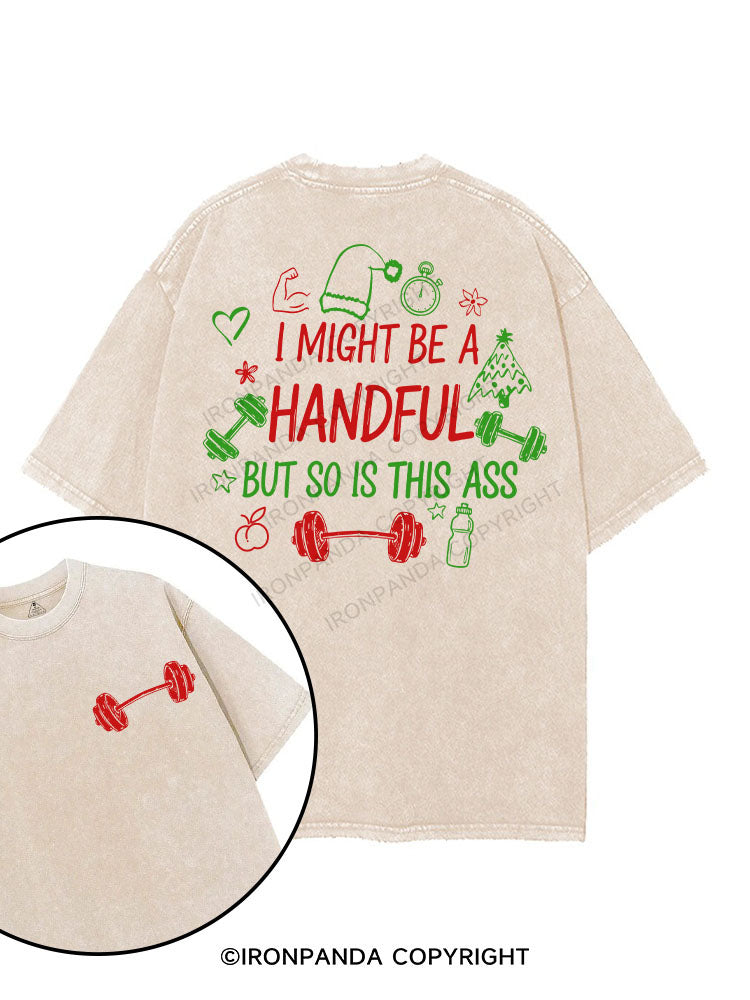 I MIGHT BE A HANDFUL BUT SO IS THIS ASS printed Gym Shirt