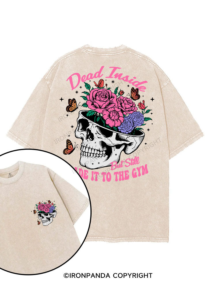 DEAD INSIDE BUT STILL MADE IT TO THE GYM printed Gym Shirt