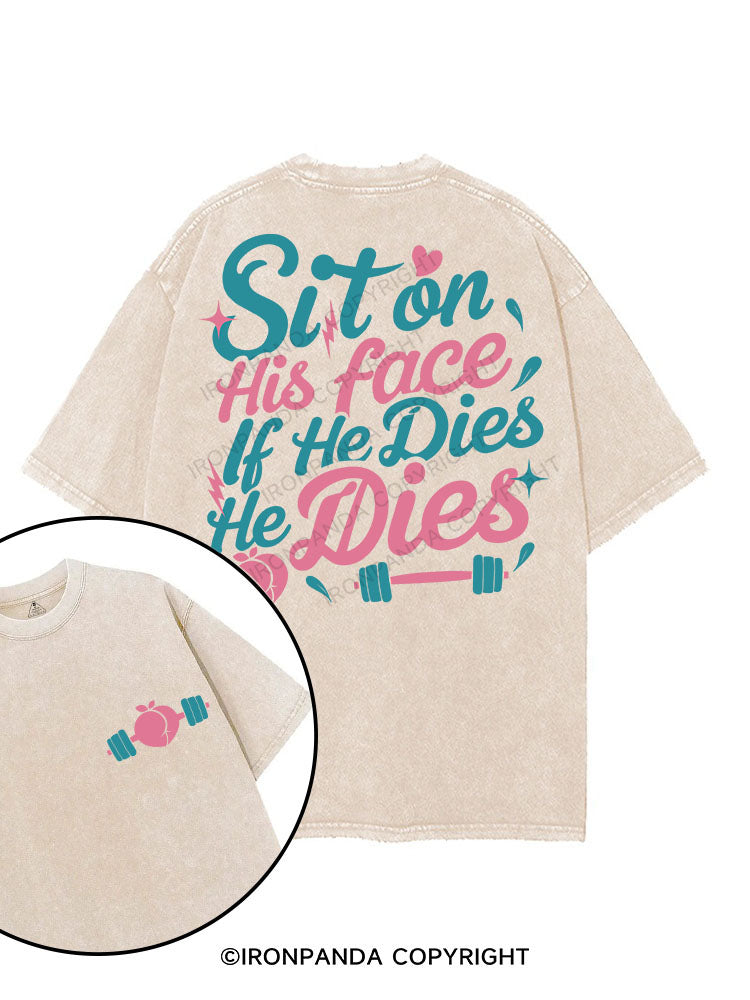 SIT ON HIS FACE IF HE DIES HE DIES printed Gym Shirt