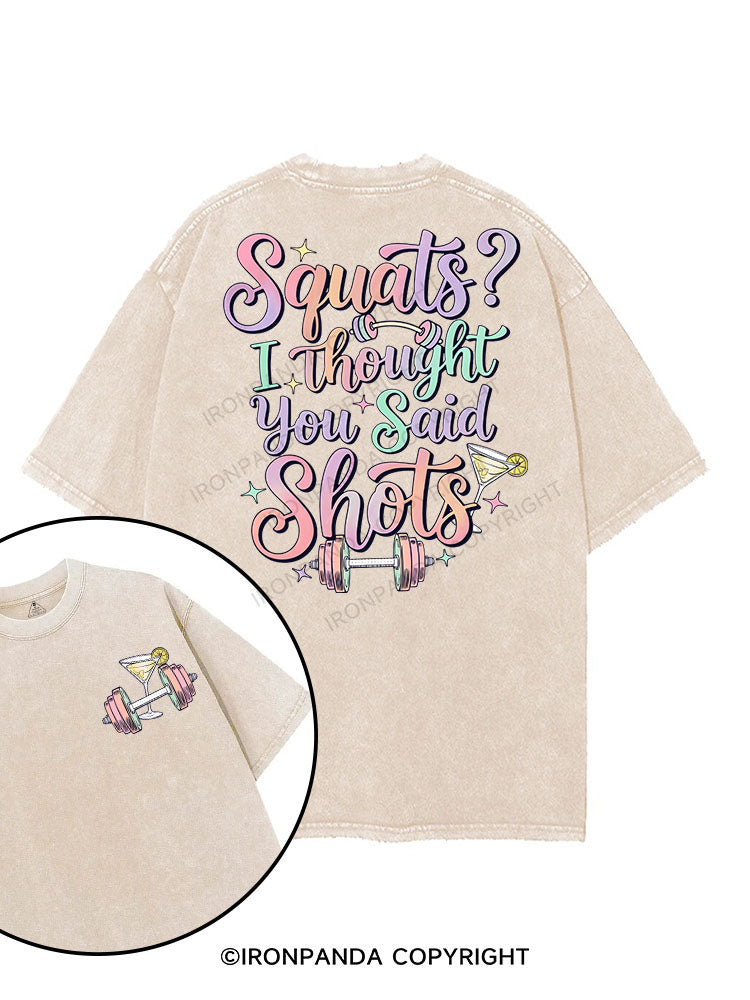 Squats？ I Thought You Said Shots printed Gym Shirt