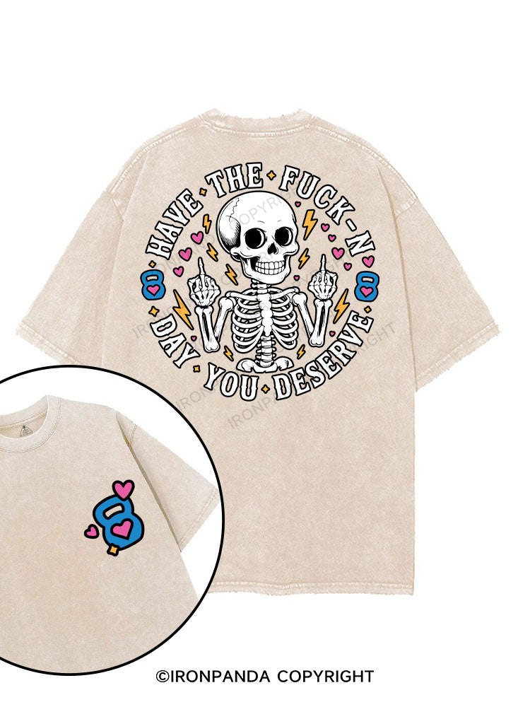 HAVE THE FUCK-N DAY YOU DESERVE printed Gym Shirt