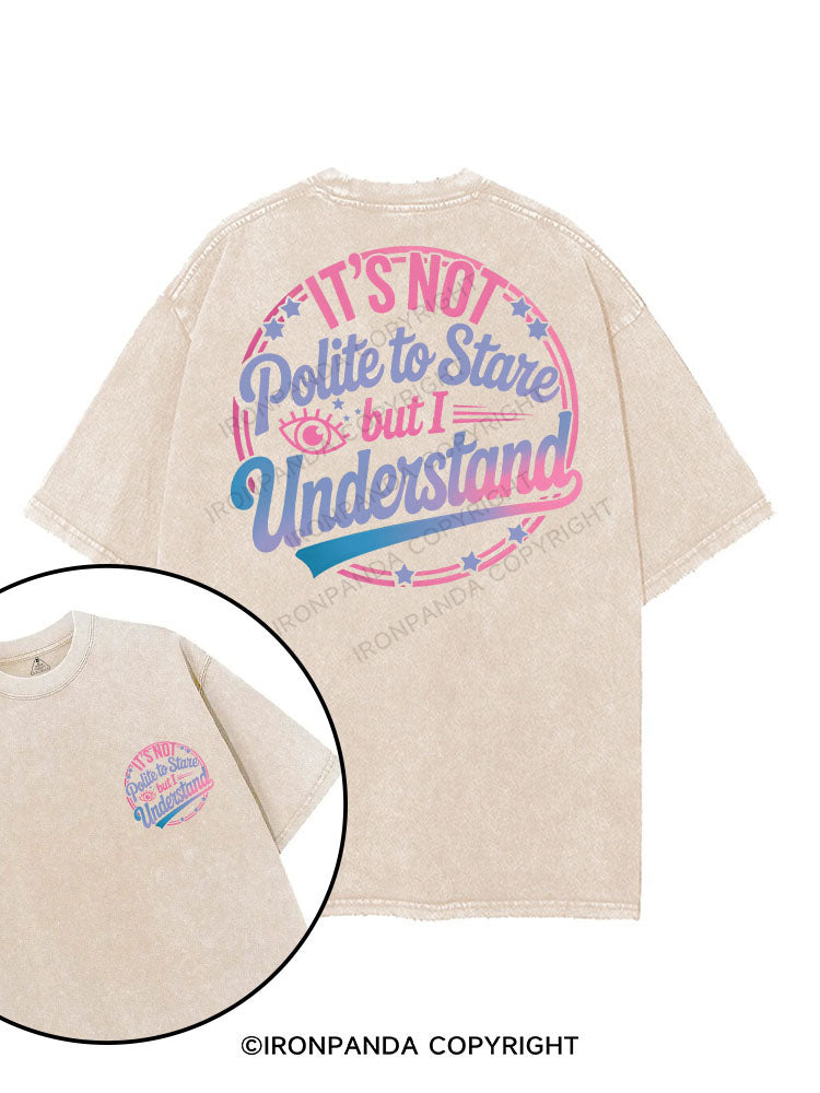 It's Not Polite To Stare But I Understand printed Gym Shirt