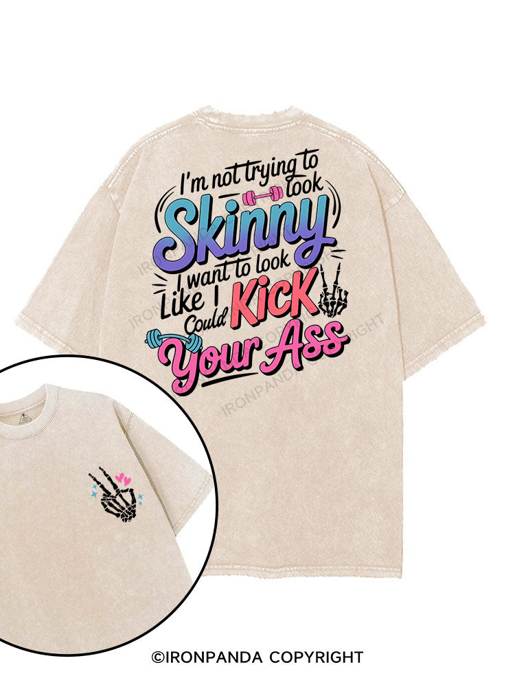 I'm Not Trying To Look Skinny I Want To Look Like I Could Kick Your Ass printed Gym Shirt