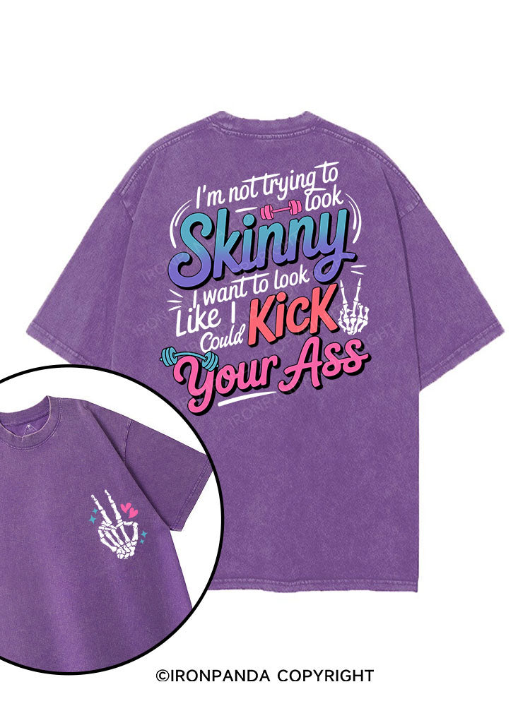 I'm Not Trying To Look Skinny I Want To Look Like I Could Kick Your Ass printed Gym Shirt