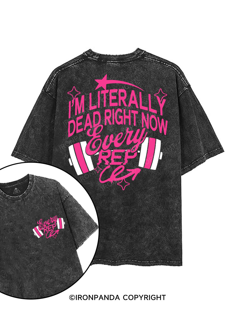 I'm Literally Dead Right Now Every Rep printed Gym Shirt