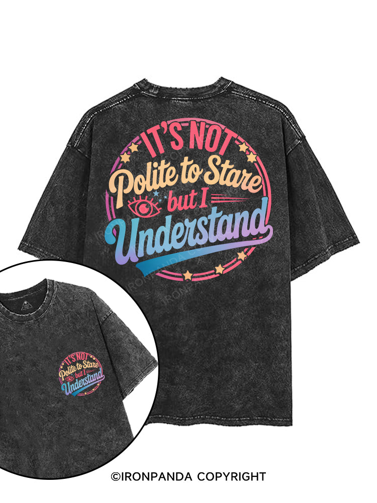 It's Not Polite To Stare But I Understand printed Gym Shirt