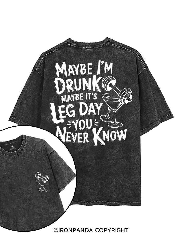 MAYBE I'M DRUNK MAYBE IT'S LEG DAY YOU NEVER KNOW printed Gym Shirt