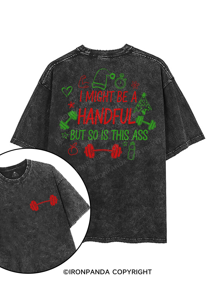 I MIGHT BE A HANDFUL BUT SO IS THIS ASS printed Gym Shirt