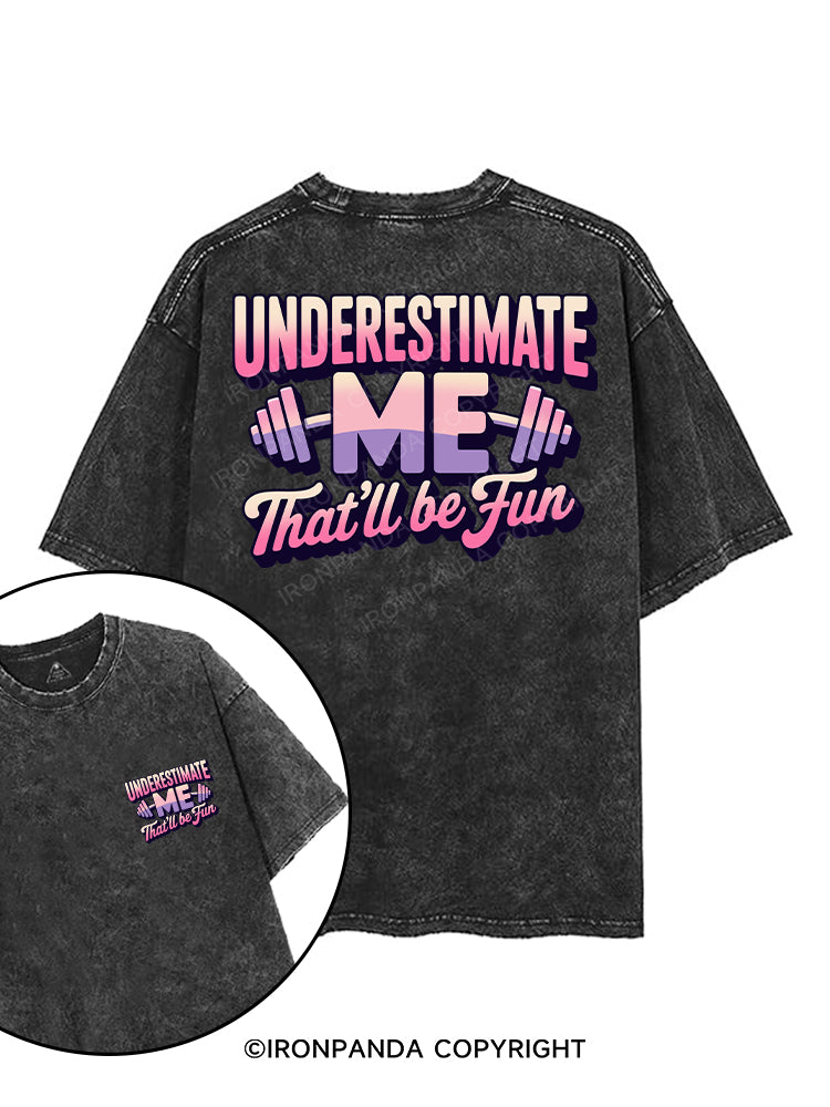 underestimate me that'll be fun printed Gym Shirt