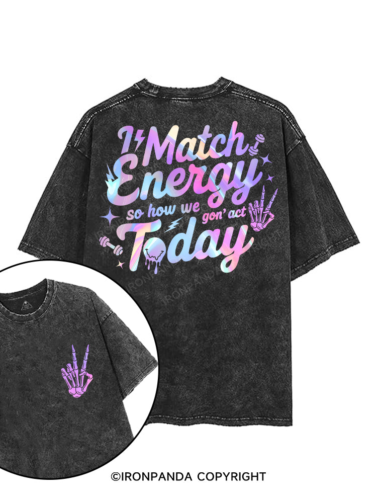 I MATCH ENERGY SO HOW WE GON' ACT TODAY printed Gym Shirt