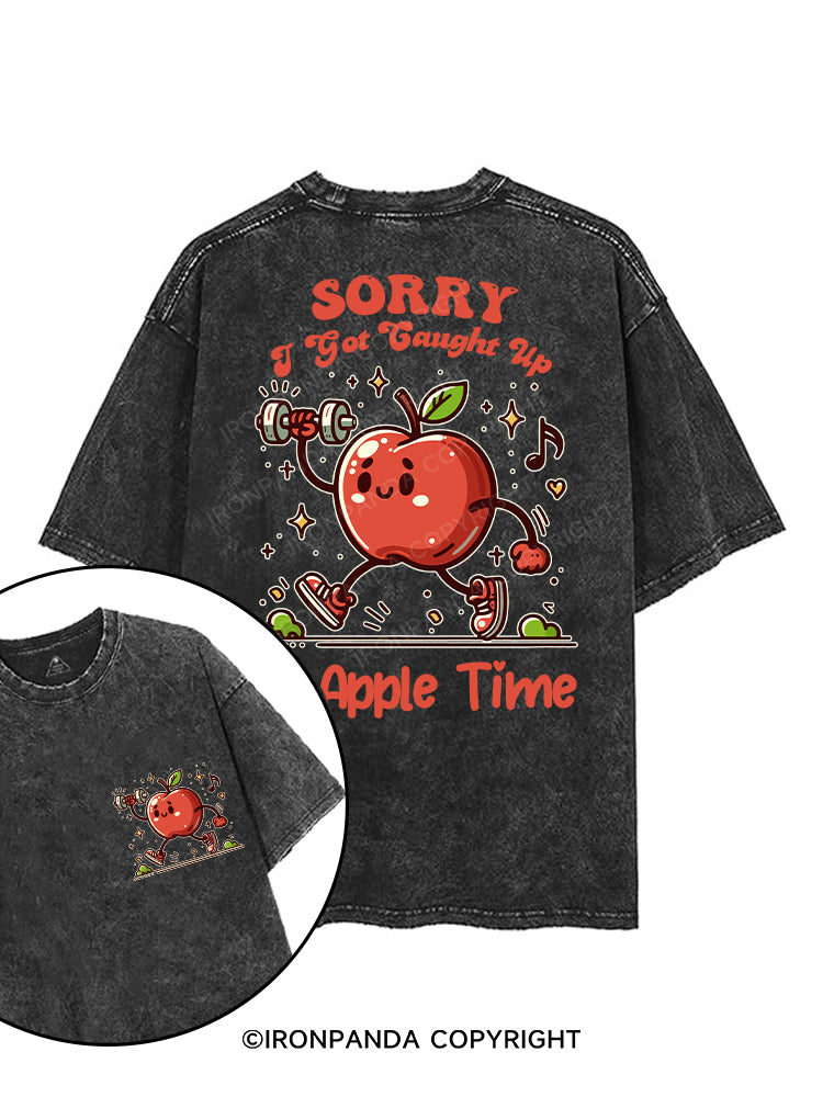 SORRY, I GOT CAUGHT UP IN APPLE TIME printed Gym Shirt