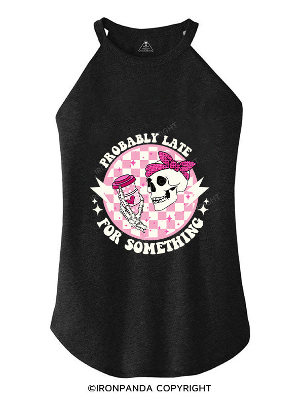PROBABLY LATE FOR SOMETHING TRI ROCKER COTTON TANK