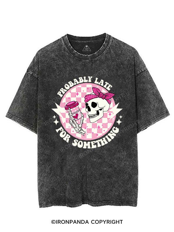 PROBABLY LATE FOR SOMETHING VINTAGE GYM SHIRT