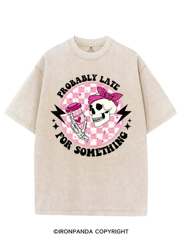 PROBABLY LATE FOR SOMETHING VINTAGE GYM SHIRT