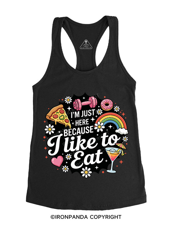 I'm Just Here Because I Like To Eat Gym Racerback Tank