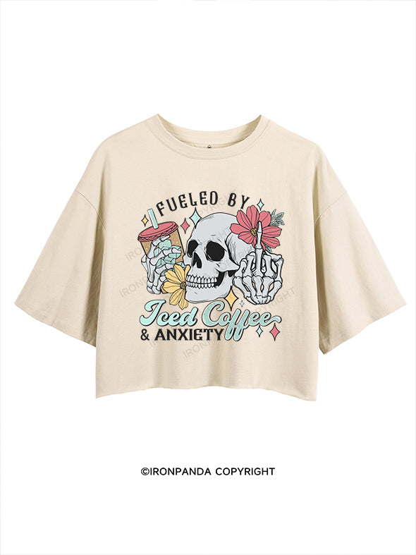 FUELED BY ICED COFFEE AND ANXIETY CROP TOPS