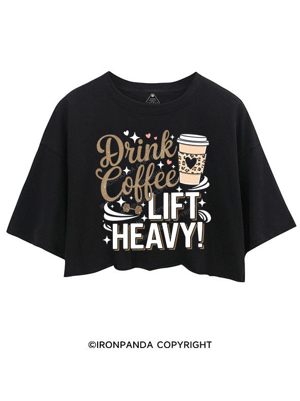 DRINK COFFEE LIFT HEAVY CROP TOPS