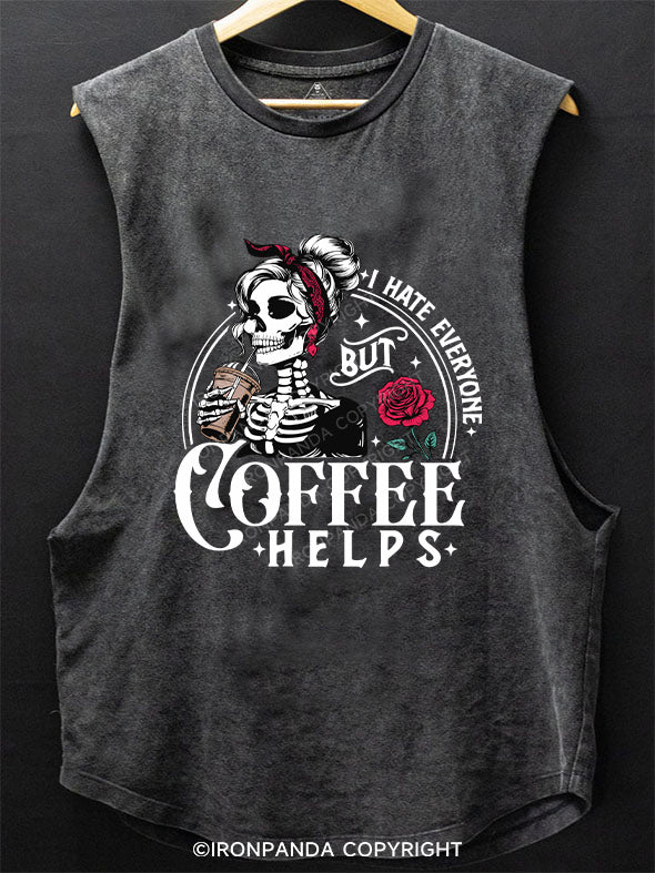 I HATE EVERYONE BUT COFFEE HELPS SCOOP BOTTOM COTTON TANK
