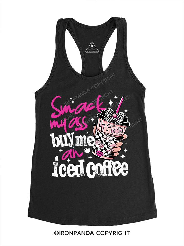SMACK MY ASS AND BUY ME AN ICED COFFEE Gym Racerback Tank