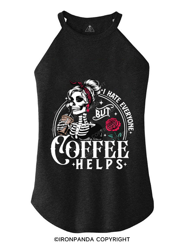 I HATE EVERYONE BUT COFFEE HELPS TRI ROCKER COTTON TANK